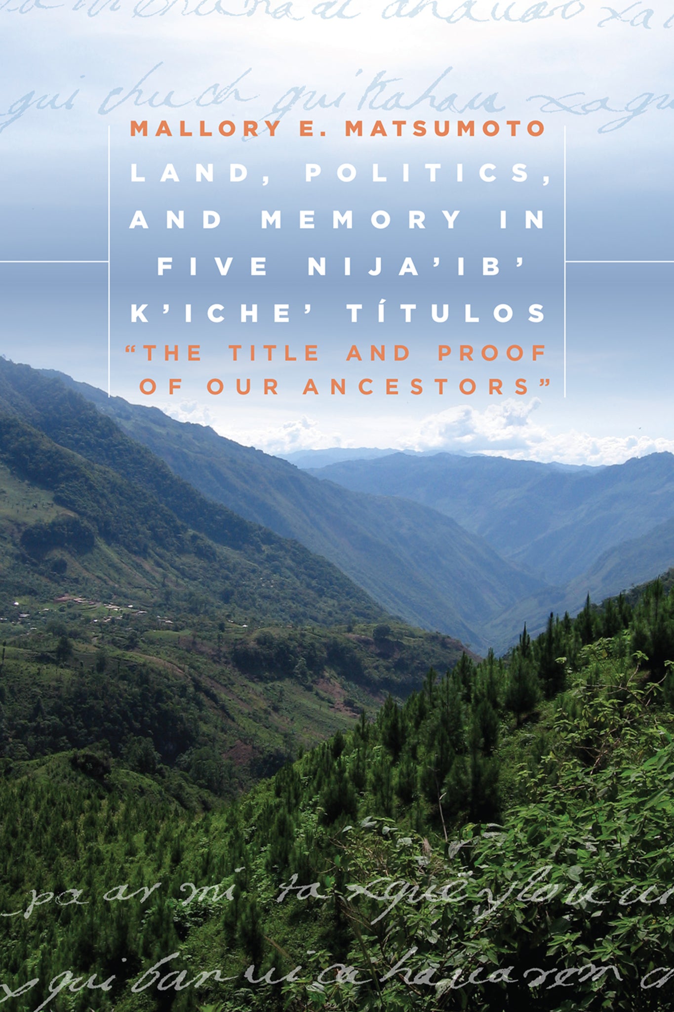 Land, Politics, and Memory in Five Nija'ib' K'iche' Títulos